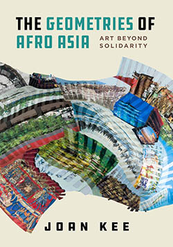 Cover of The Geometries of Afro Asia by Joan Kee, featuring an abstract tapestry of different types of artworks